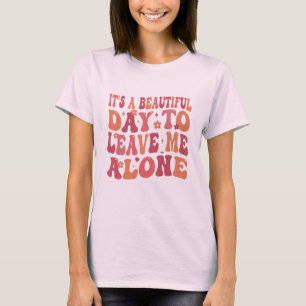 T-shirt C'est une belle journée pour me laisser seul et dr