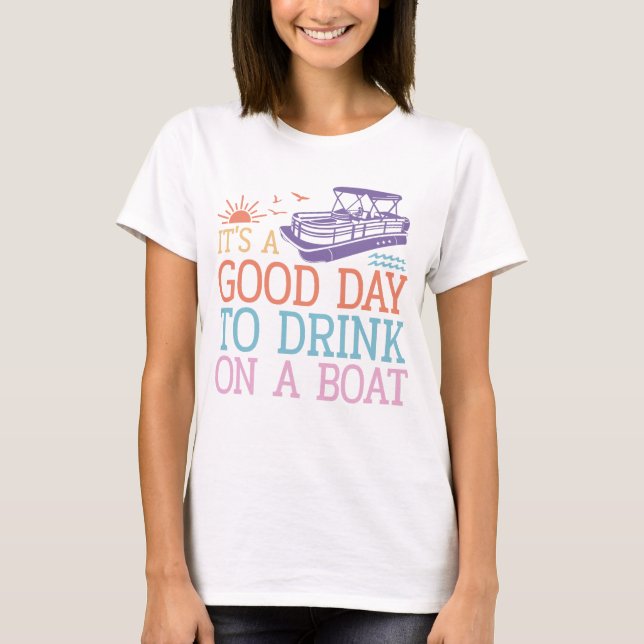 T-shirt C'est une bonne journée pour boire en bateau (Devant)