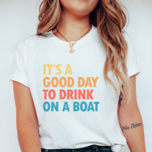 T-shirt C'est une bonne journée pour boire sur un bateau