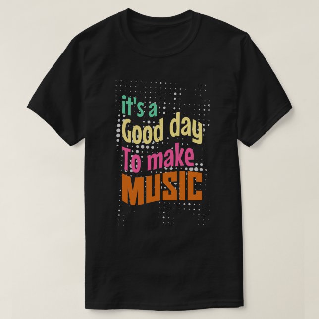 T-shirt C'est une bonne journée pour faire de la musique (Design devant)