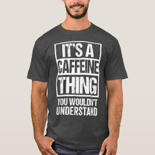 T-shirt C'Est Une Caféine Que Vous Ne Comprendriez Pas Le