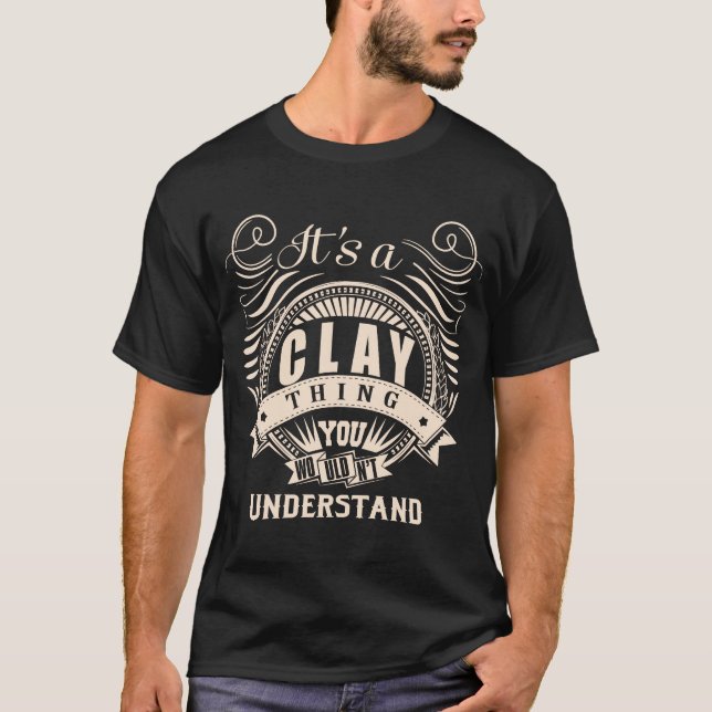T-shirt C'est une chose CLAY que vous ne comprendriez pas (Devant)