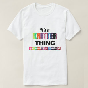 T-shirt C'est une chose de Knitter que vous ne comprendrie
