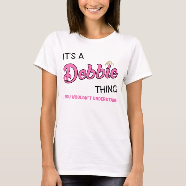 T-shirt C'est une chose Debbie que vous ne comprendriez pa (Devant)
