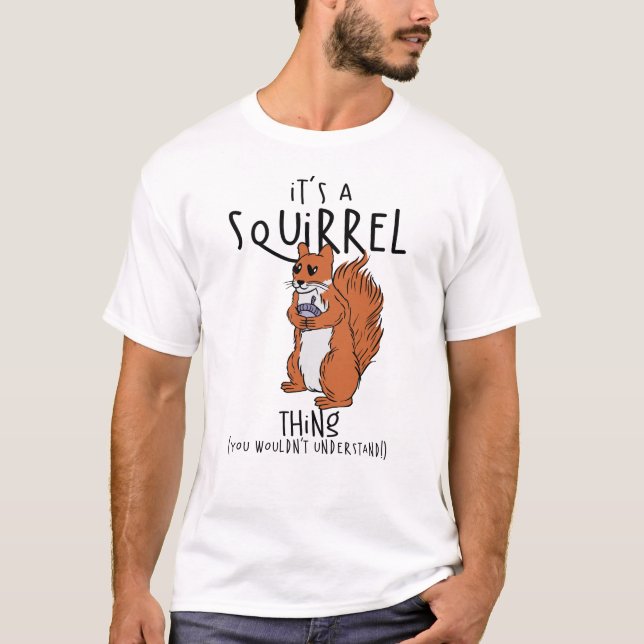 T-shirt C'est une chose d'écureuil (vous ne comprendriez p (Devant)