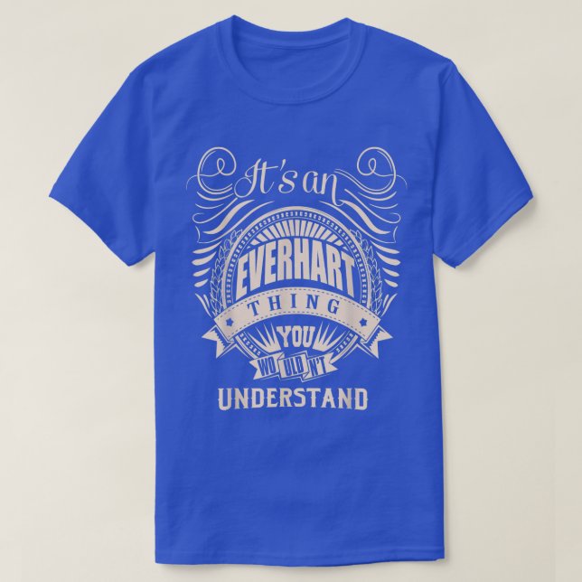 T-shirt C'est une chose EVERHART que vous ne comprendriez  (Design devant)