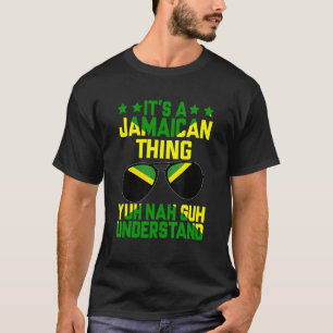 T-shirt C'est une chose jamaïcaine que vous comprenez Nah 