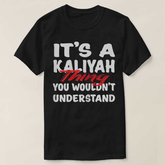 T-shirt C&#x27;est une chose Kaliyah que vous ne comprendriez p (Design devant)