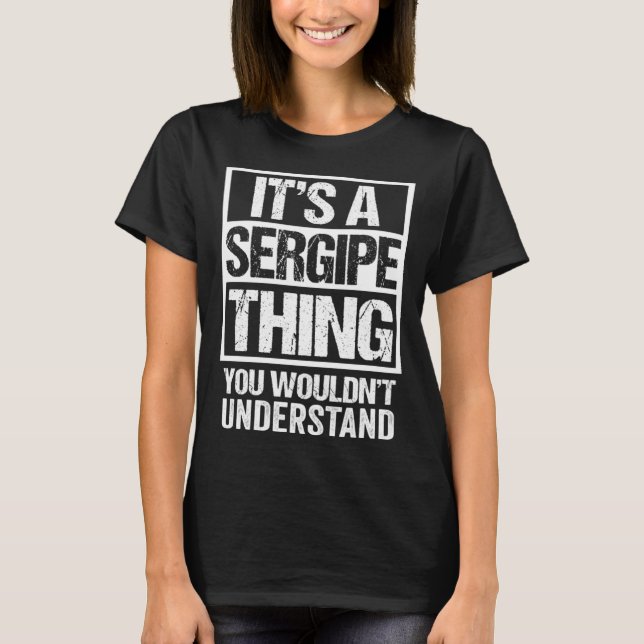 T-shirt C'est une chose Sergipe que vous ne comprendriez p (Devant)