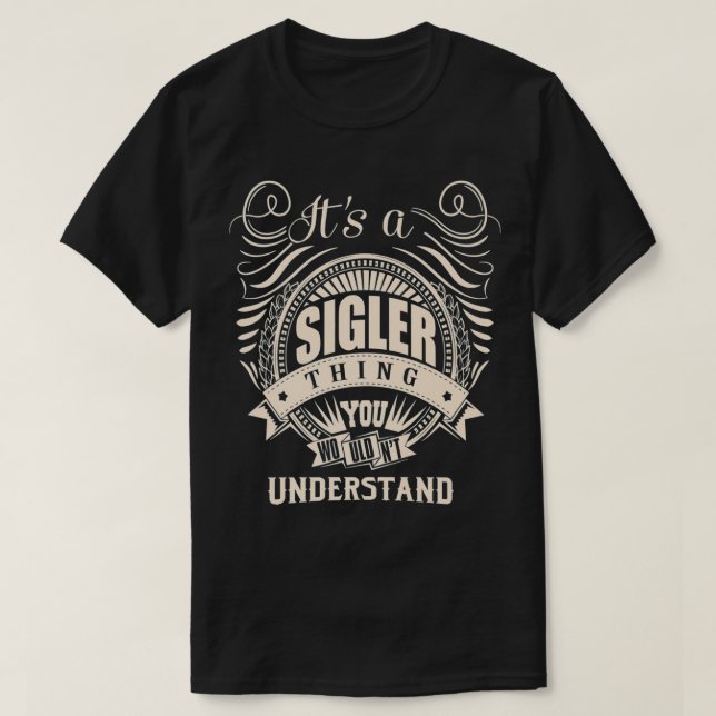 T-shirt C'est une chose SIGLER que vous ne comprendriez pa (Design devant)