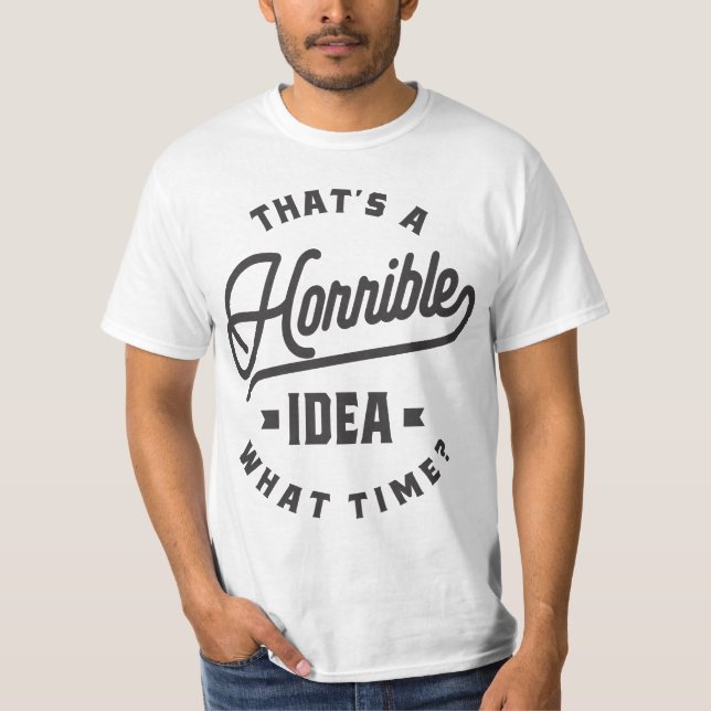 T-shirt C'est une idée horrible. À quelle heure ? (Devant)