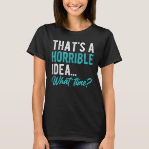 T-shirt C'est une idée horrible de l'époque où les hommes 
