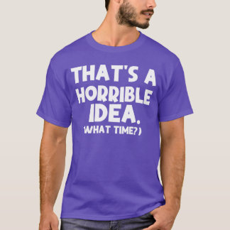 T-shirt C'est une idée terrible Whatime citations drôles S