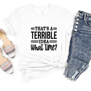 T-shirt C'est une terrible idée Sarcasm Mème amusant T-shi