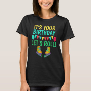 T-shirt C'est votre anniversaire laisse rouler Roller Skin