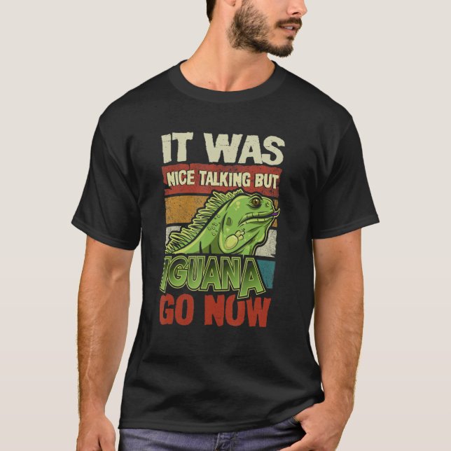T-shirt C'Était Beau De Parler Mais Iguana Go Now Reptile  (Devant)