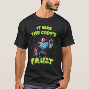 T-shirt C'était la faute du Code Robot Robotics AI