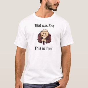 T-shirt C'était zen, ceci est Tao
