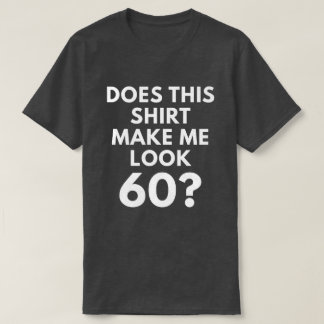 T-shirt Cette chemise me fait-elle le regard 60 ? (le