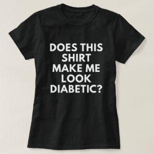 T-shirt Cette chemise m'incite-t-elle à sembler diabétiq