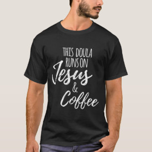 T-shirt Cette Doula Fonctionne Avec Jésus Et Café Funny Do