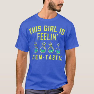 T-shirt Cette fille est Feelin Stem Tastic - Steminist Sci