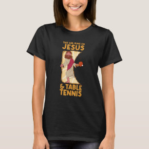 T-shirt Cette Fille Fonctionne Sur Jésus Et Tennis De Tabl