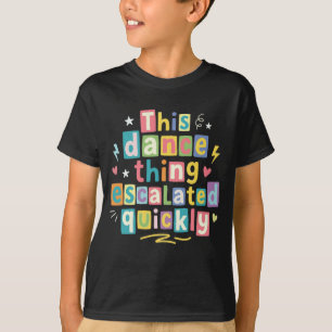 T-shirt Cette histoire de danse a rapidement dégénéré