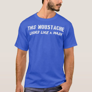 T-SHIRT CETTE MUSTACHE RESSEMBLE À UN MASQUE