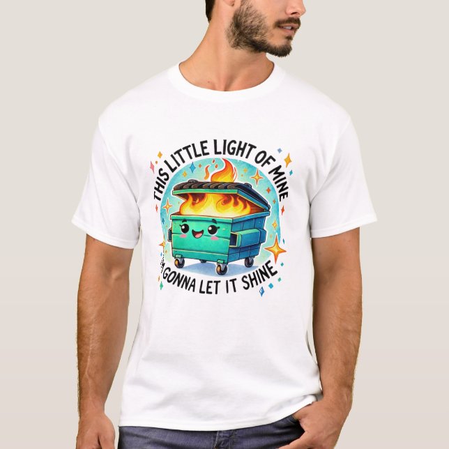 T-shirt Cette Petite Lumière De Mon Feu Drôle De Dumpster (Devant)