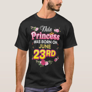 T-shirt Cette Princesse Est Née Le 23 Juin 23 Bonne Naissa