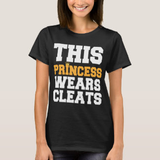 T-SHIRT CETTE PRINCESSE WEARS CLEATS SOCCER SOFTBALL
