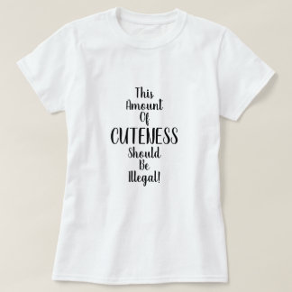 T-shirt Cette quantité de mignonnerie devrait être illégal