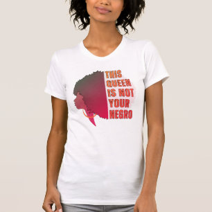 T-shirt Cette reine n'est PAS VOTRE NÉGRO