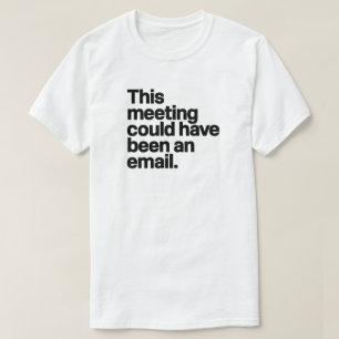 T-shirt Cette réunion aurait pu être un courriel - anti-tr