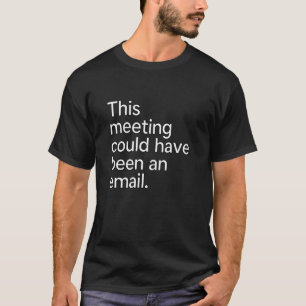 T-shirt Cette réunion aurait pu être un Humour de travail