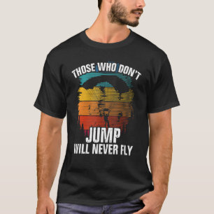 T-shirt Ceux Qui Ne Sautent Pas Ne Voleront Jamais Parachu
