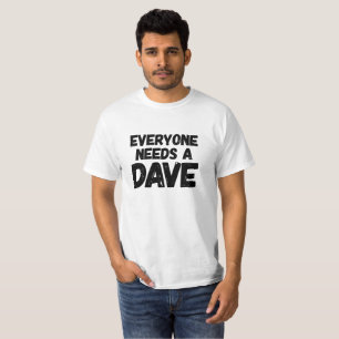T-shirt Chacun a besoin d'un Dave