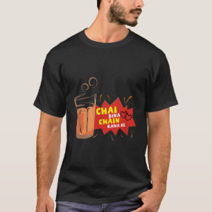 T-shirt Chai Bina Chain Kaha Re Desi drôle Sarcastique Bol
