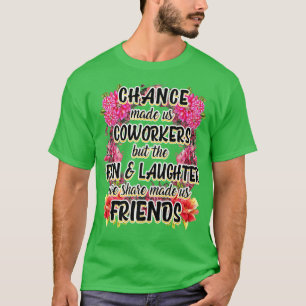 T-shirt Chance Made Us Coworkers