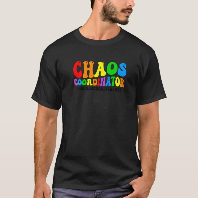T-shirt Chaos Coordinator Middle School Teacher Teaching   (Devant)