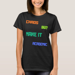 T-shirt Chaos Mais Faites-Le Universitaire.
