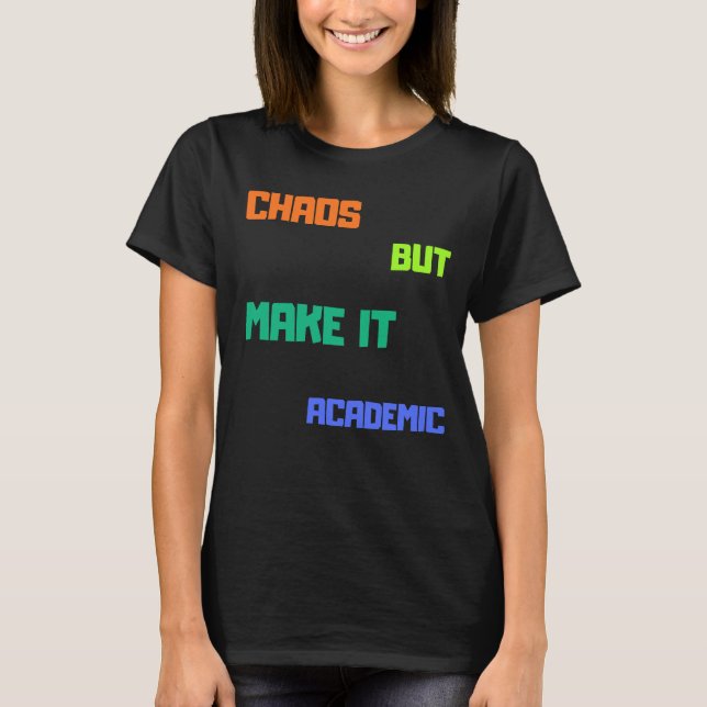 T-shirt Chaos Mais Faites-Le Universitaire. (Devant)