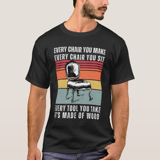 T-shirt Chaque chaise est faite de bois amusant (Devant)