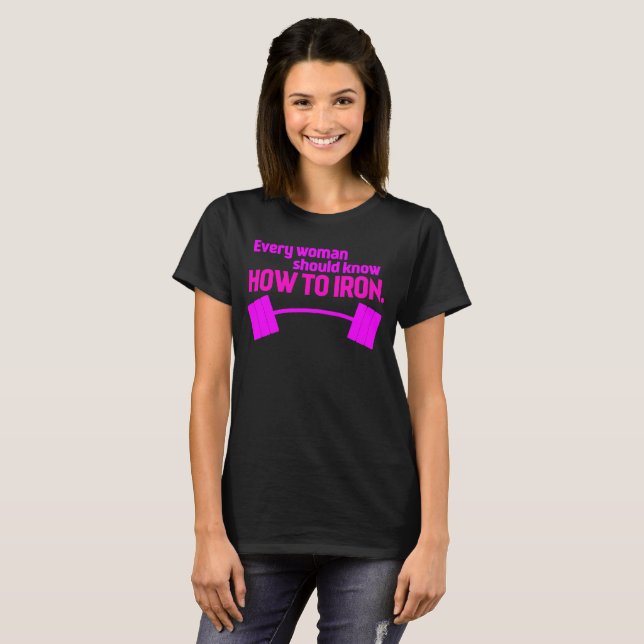 T-shirt Chaque Femme Doit Savoir Iron - Gymnase Amusante (Devant entier)