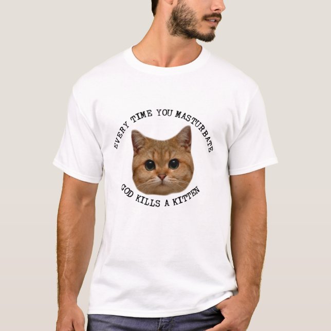 T-shirt Chaque Fois Que Vous Masturbez Dieu Tue Un Kitten  (Devant)