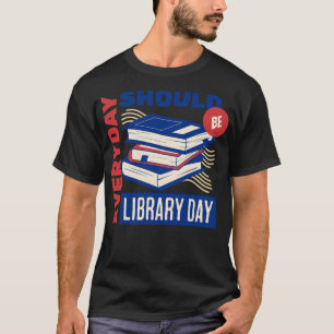 T-shirt Chaque jour devrait être la journée de la biblioth