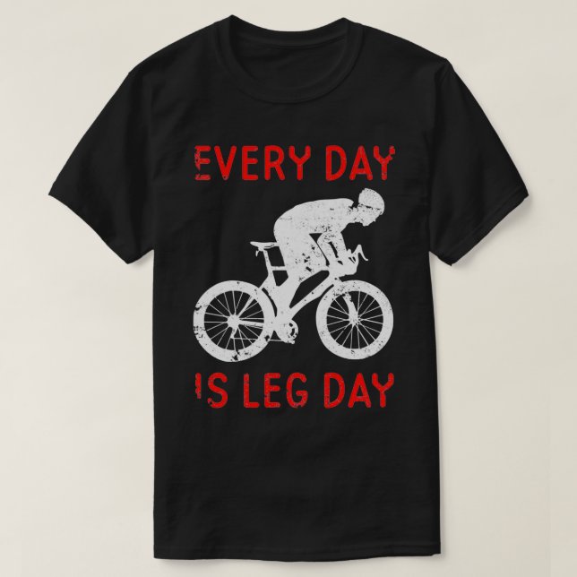 T-shirt Chaque Jour Est Le Jour De La Jambe Motivation Cyc (Design devant)