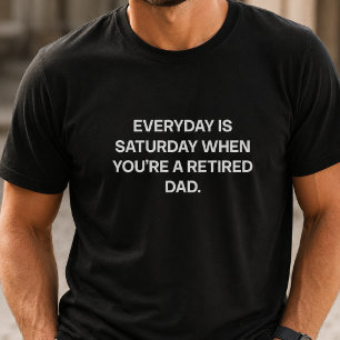 T-shirt Chaque Jour Est Samedi Papa Retraité Drôle De Vie