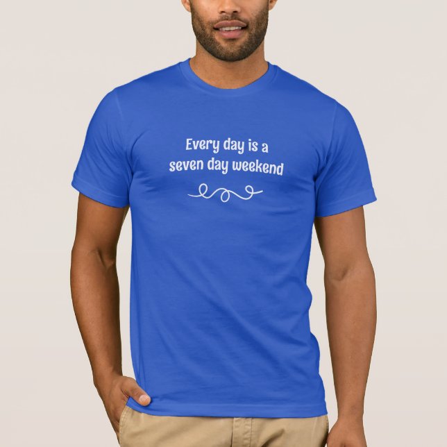 T-shirt Chaque jour est un week-end de sept jours (Devant)